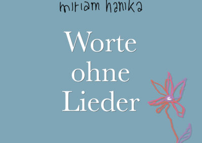 "Worte ohne Lieder", Textbuch von Miriam Hanika